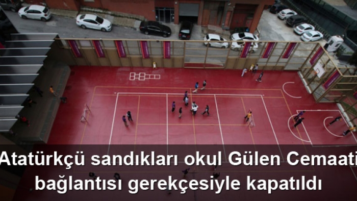 Velilerin Atatürkçü sandıkları okul Gülen Cemaati bağlantısı gerekçesiyle kapatıldı