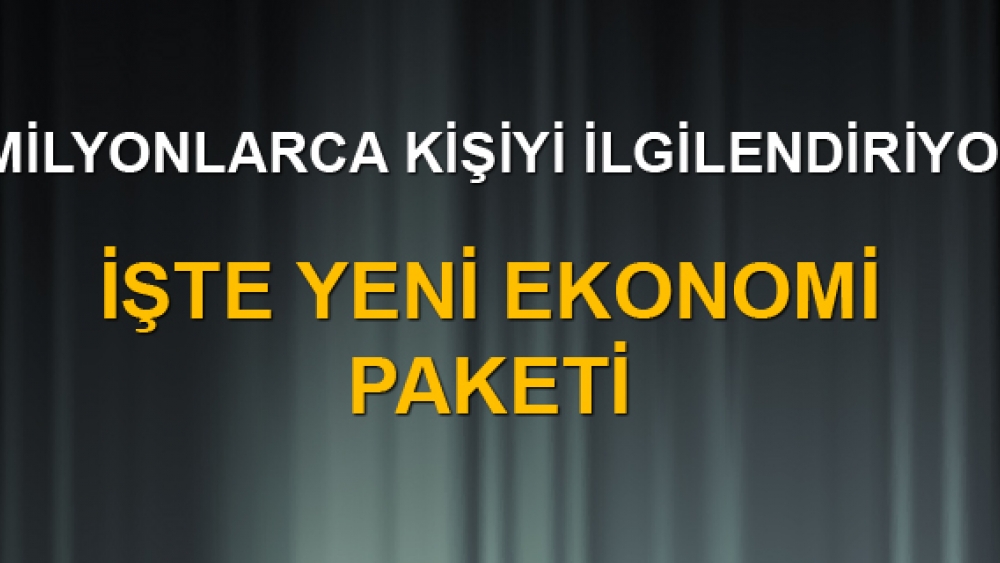 İşte Yeni Ekonomi Paketi