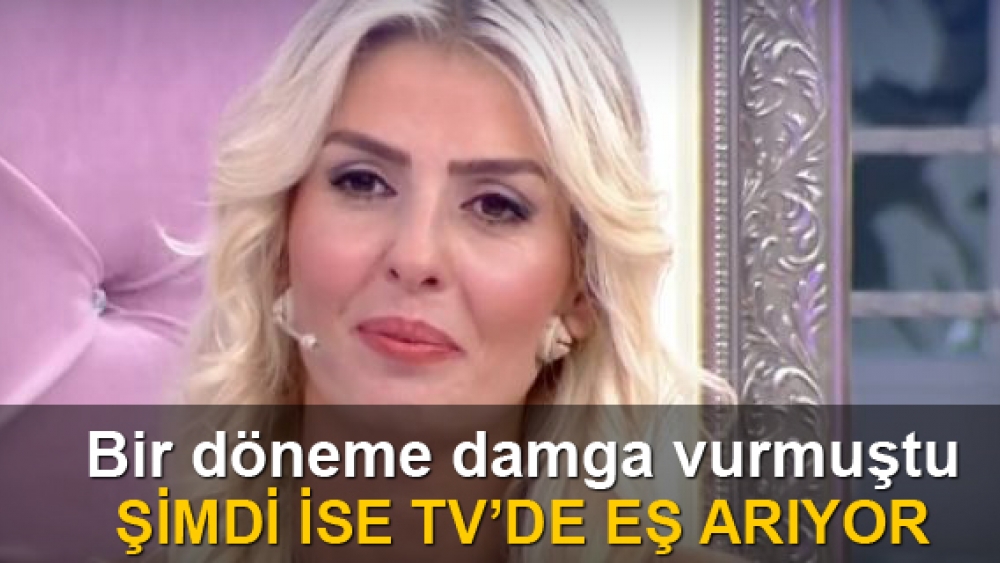 Bir döneme damga vurmuştu! Şimdi ise TV'de eş arıyor