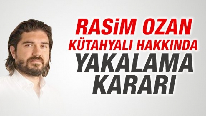 Rasim Ozan Kütahyalı hakkında ’yakalama’ kararı