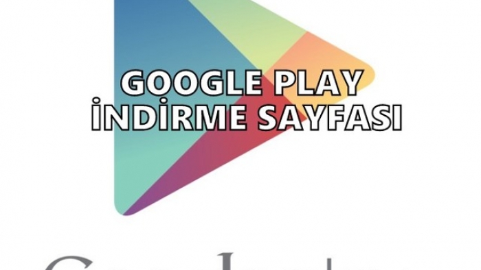 Google Play Store indir ve Uygulamayı hemen Yükle